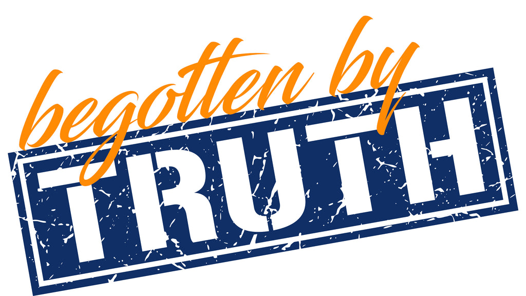 Begotten By the Truth