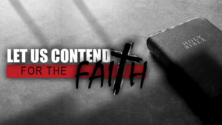 Let Us Contend For The Faith