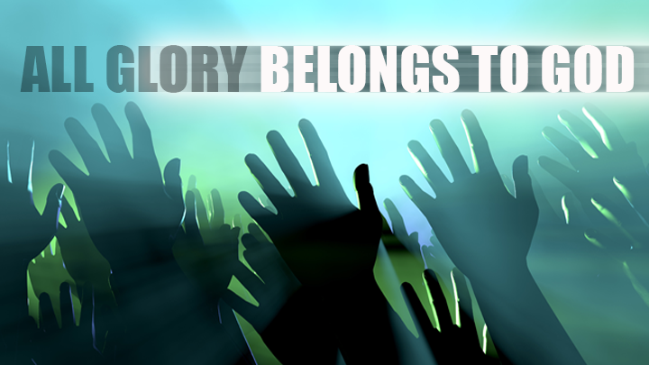 all glory belongs to god