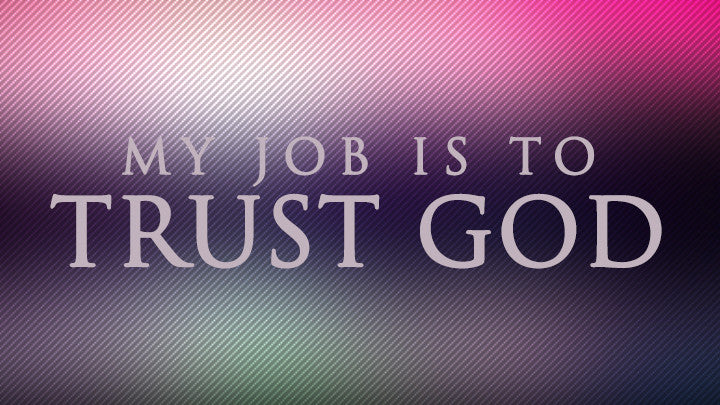My Job is to Trust God