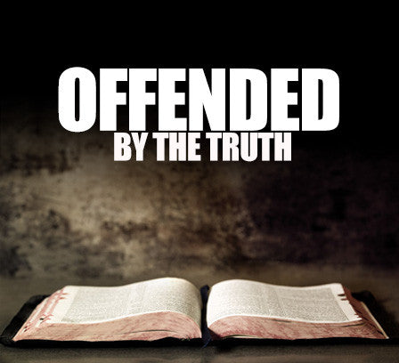 Offended By the Truth
