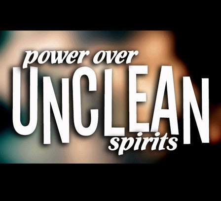 Power Over Unclean Spirits