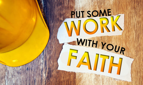 Put Some Work With Your Faith